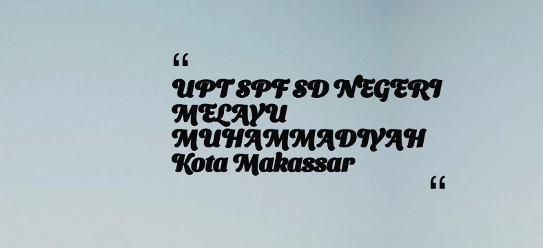 thumbnail for UPT SPF SD NEGERI MELAYU MUHAMMADIYAH Kota Makassar