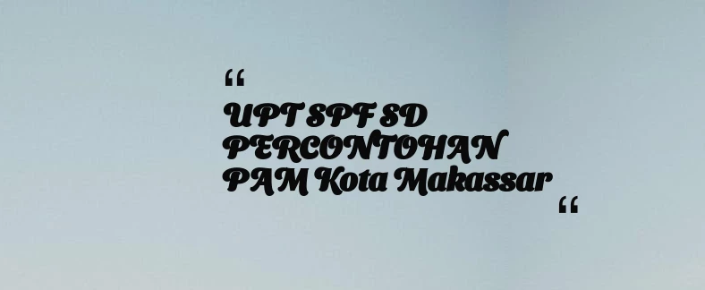 thumbnail for UPT SPF SD PERCONTOHAN PAM Kota Makassar