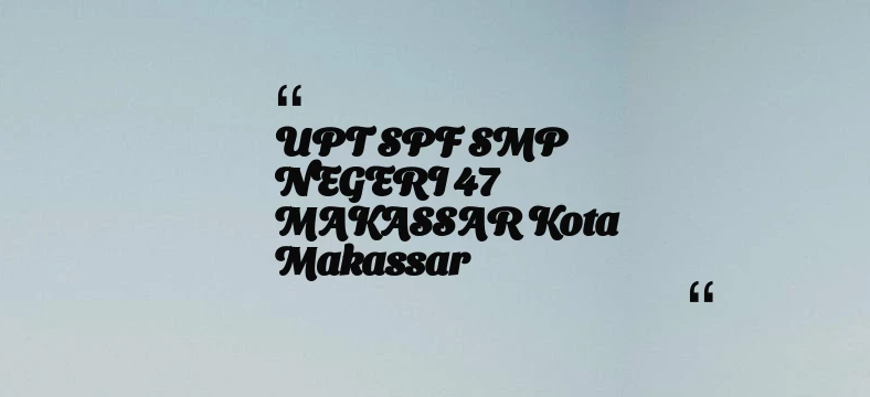 thumbnail for UPT SPF SMP NEGERI 47 MAKASSAR Kota Makassar